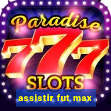 assistir fut max